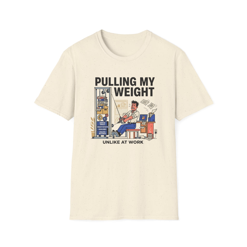 Pulling my weight, unlike at work T-Shirt