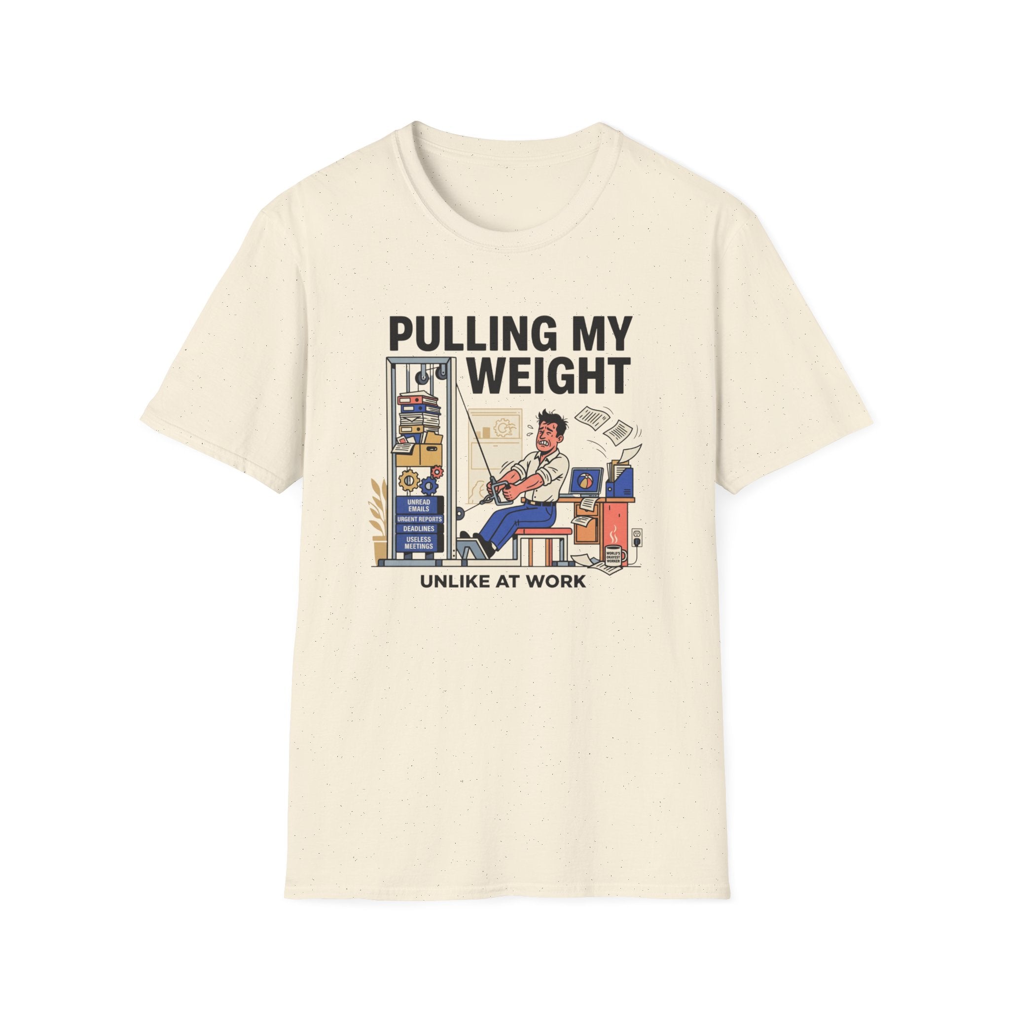 Pulling my weight, unlike at work T-Shirt