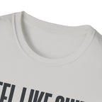 Feel Like Shit - Pre workout please fix me T-Shirt