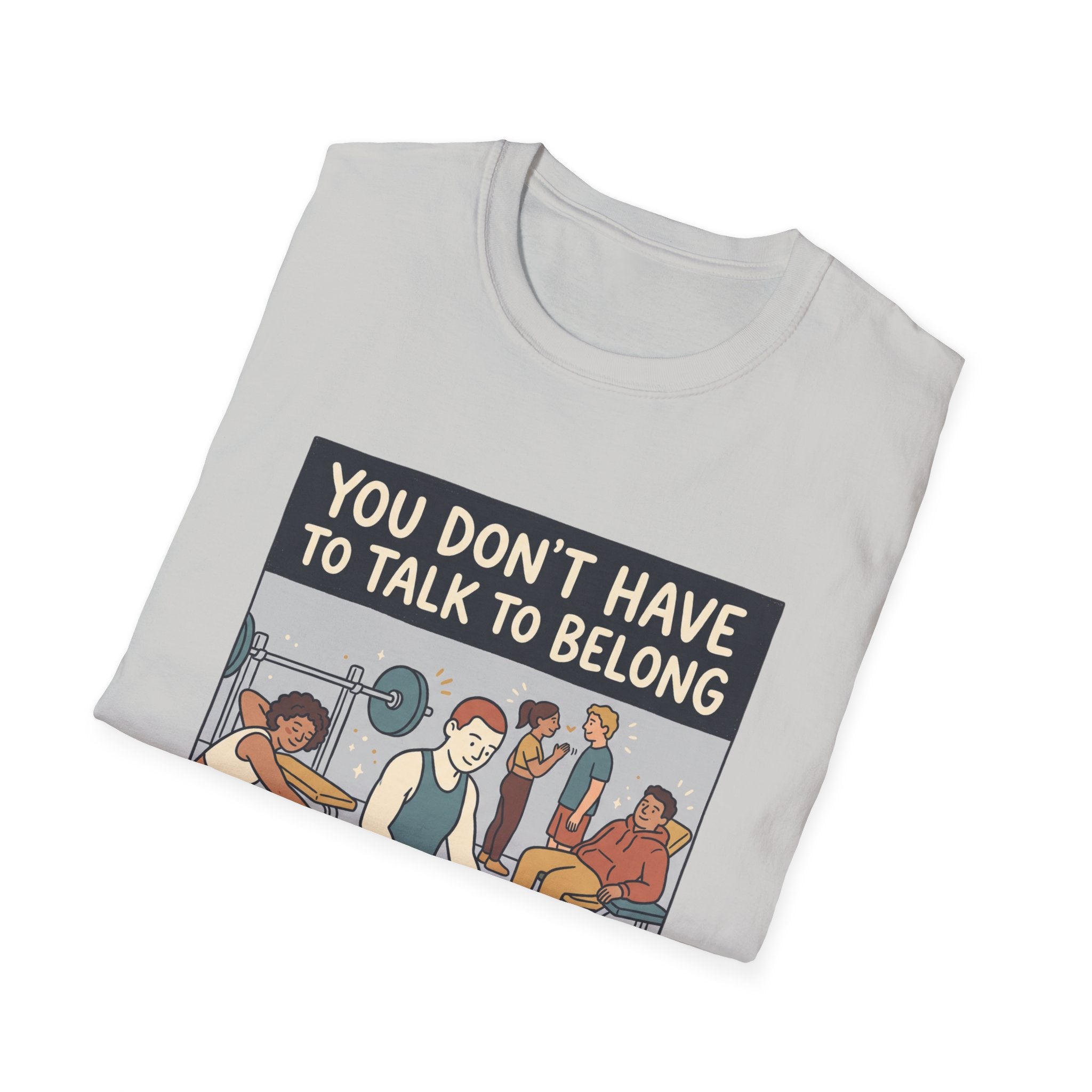 You don't have to talk to belong T-Shirt