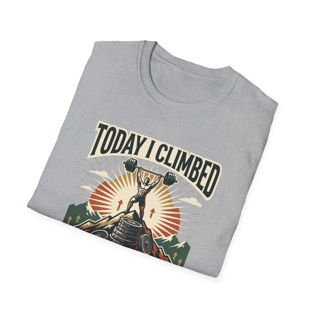 Today i climbed. Tomorrow I climb higher T-Shirt