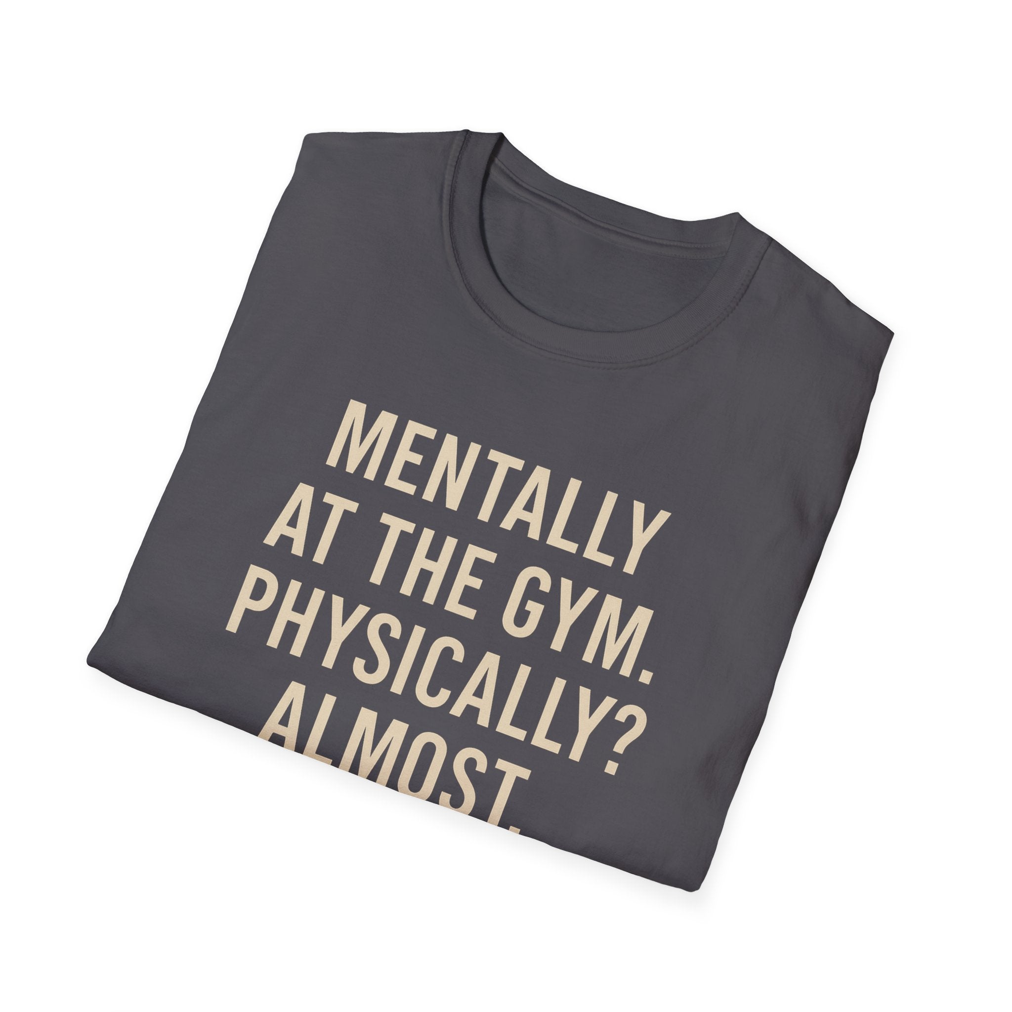Mentally at the Gym. Physically? Almost – Witty Minimalist Tshirt