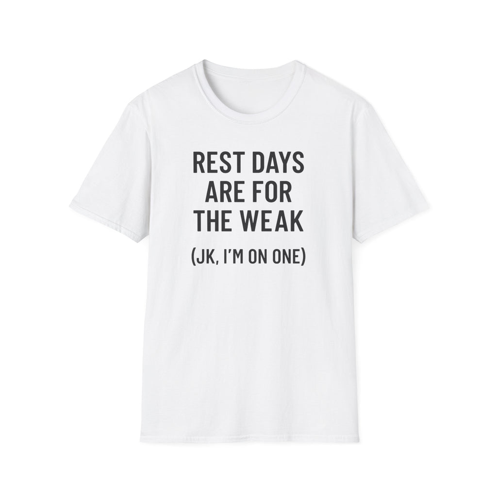 Rest Days Are for the Weak (JK, I’m on One) – Sarcastic Gym Tshirt
