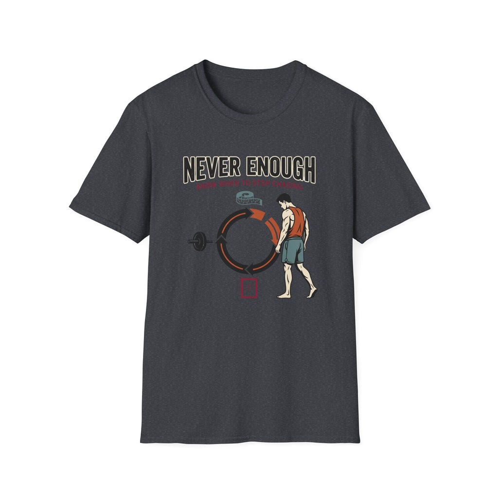 Never enough, know when to stop chasing T-Shirt