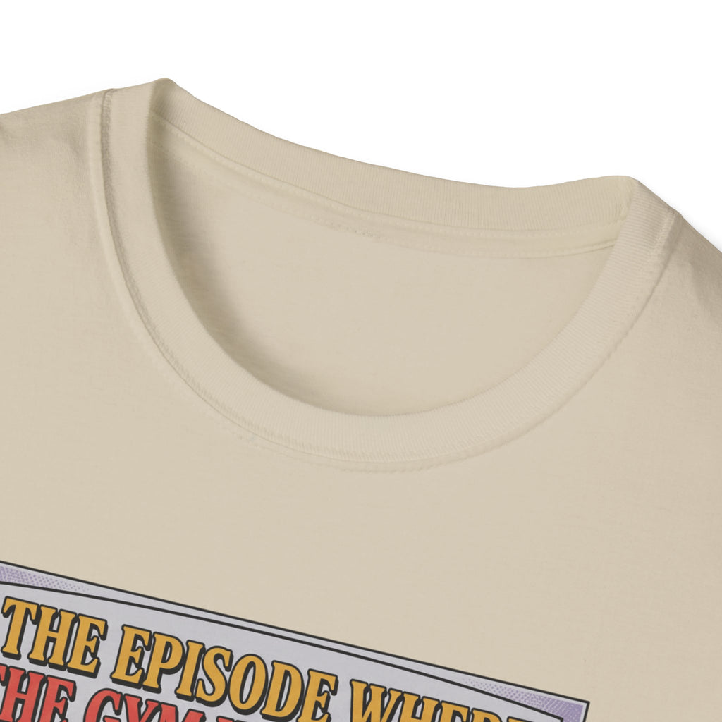 Episode where gym was closed T-Shirt