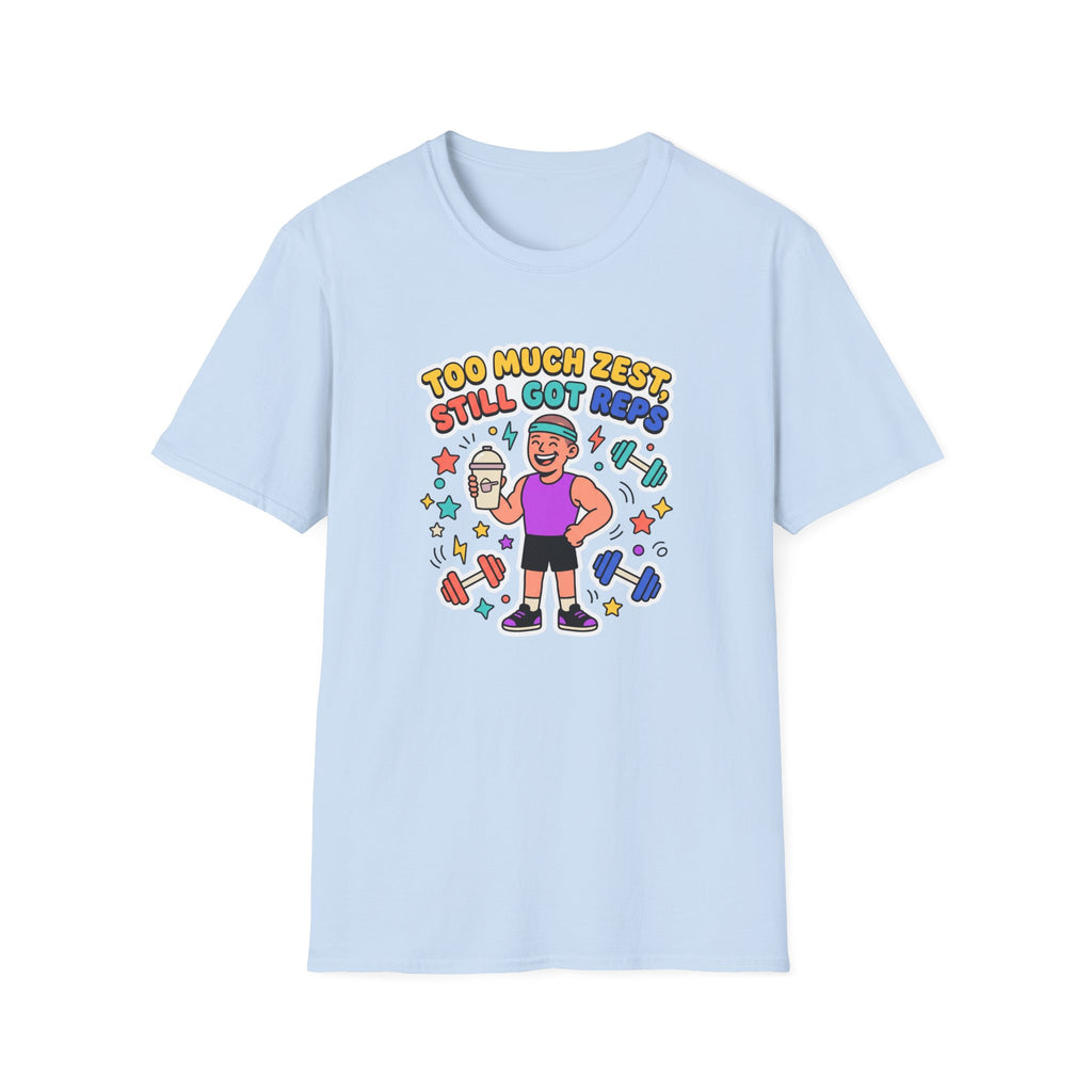 Too much zest, still got reps T-Shirt