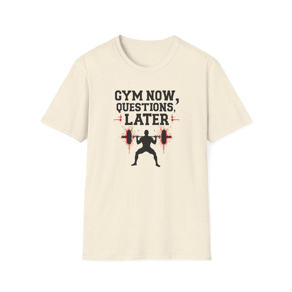 Gym Now, Questions Later – No-Nonsense Edition T-Shirt