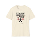 Gym Now, Questions Later – No-Nonsense Edition T-Shirt