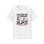 Pulling my weight, unlike at work T-Shirt