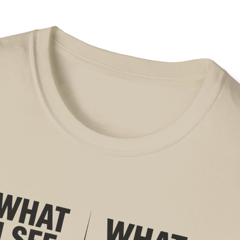 What I see Vs What is T-Shirt