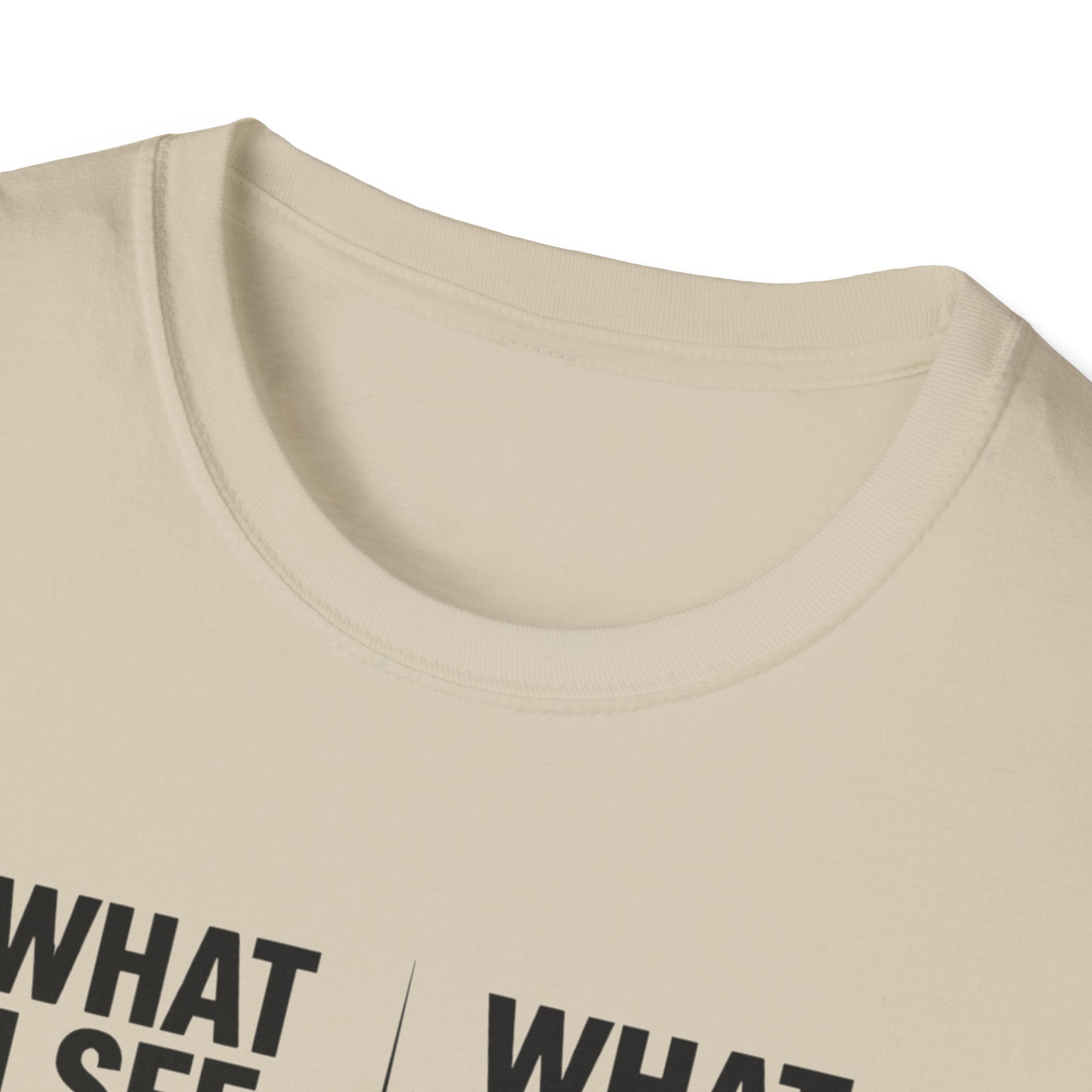 What I see Vs What is T-Shirt