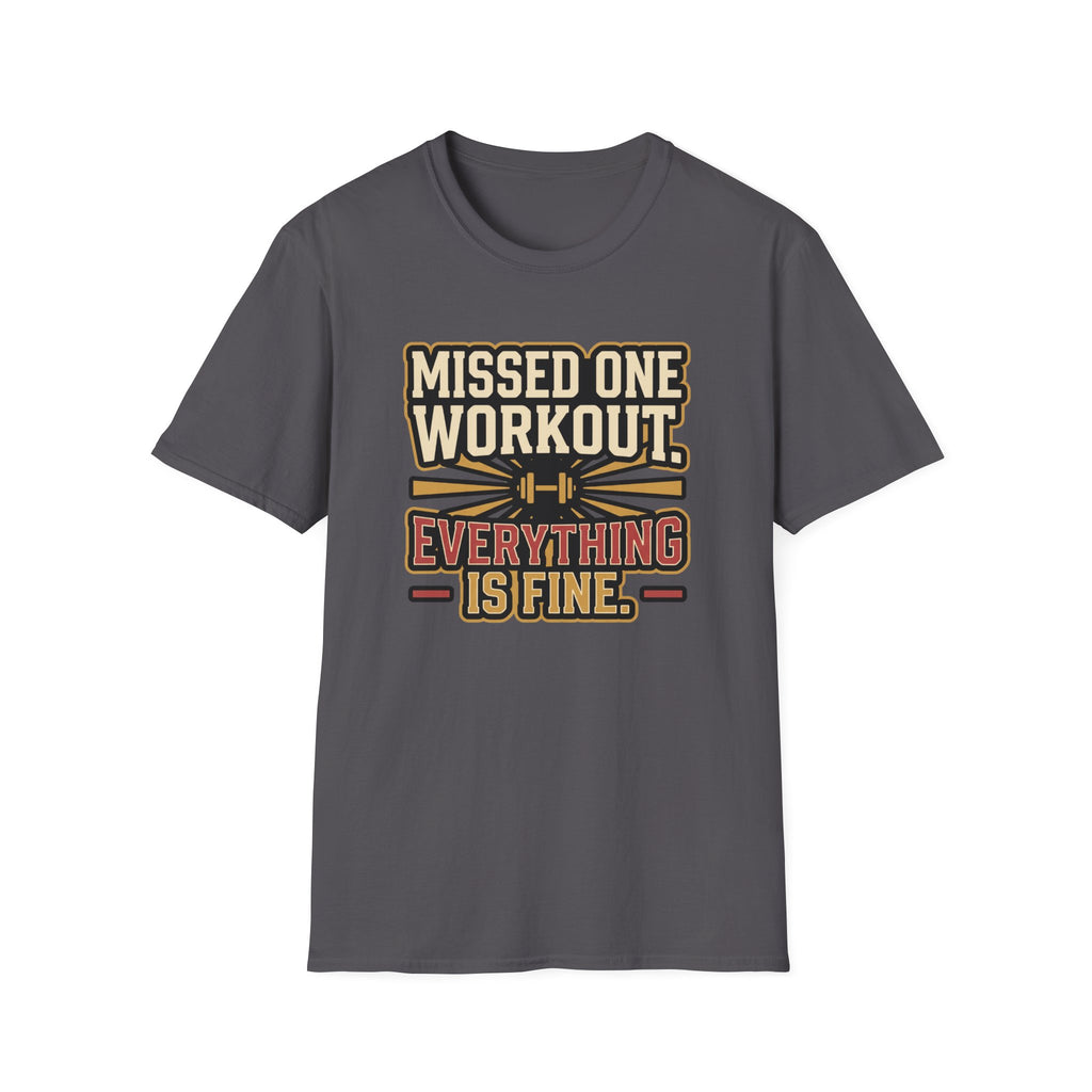 Missed one workout. Everything is fine T-Shirt