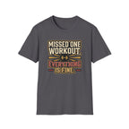Missed one workout. Everything is fine T-Shirt