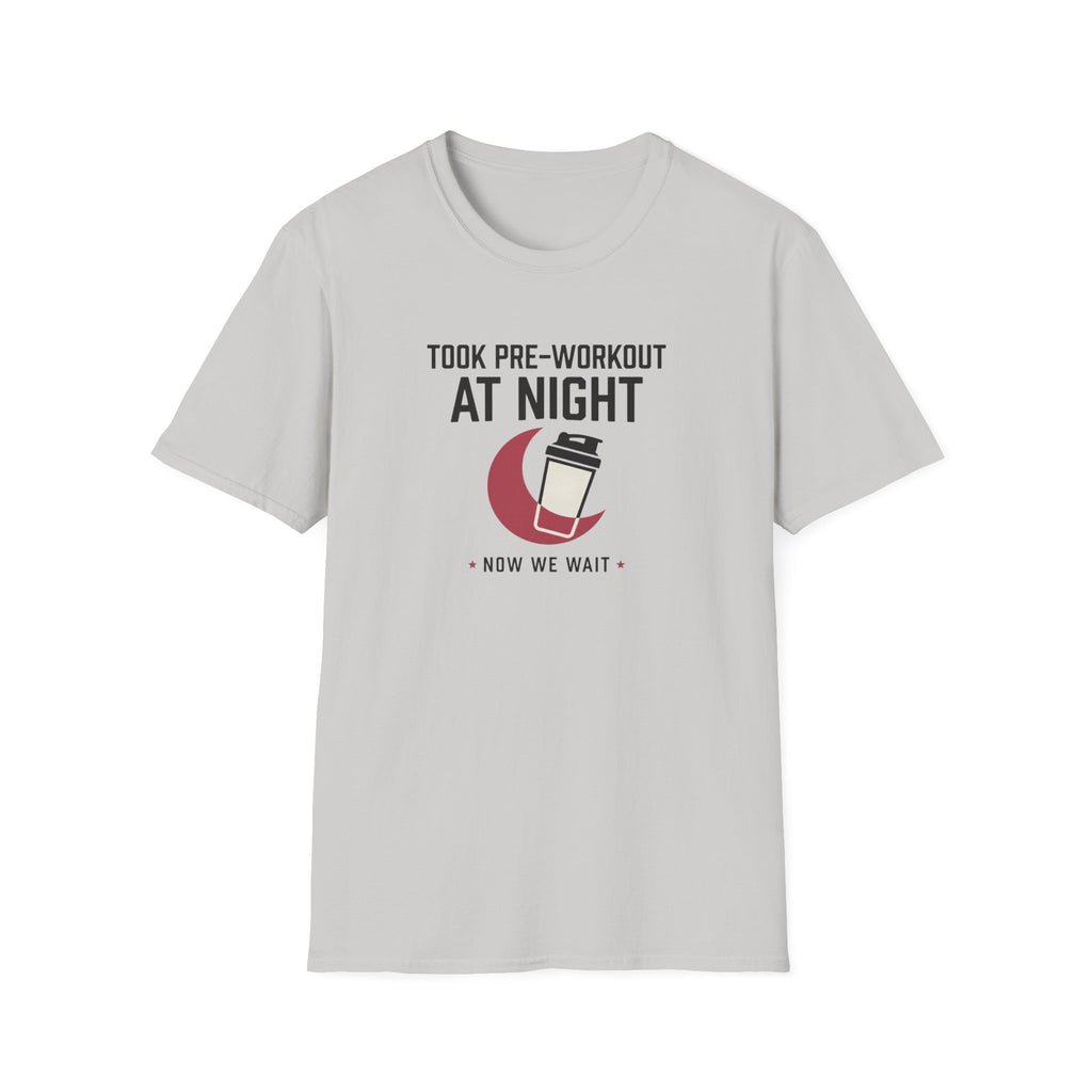 Took pre at night, now we wait T-Shirt