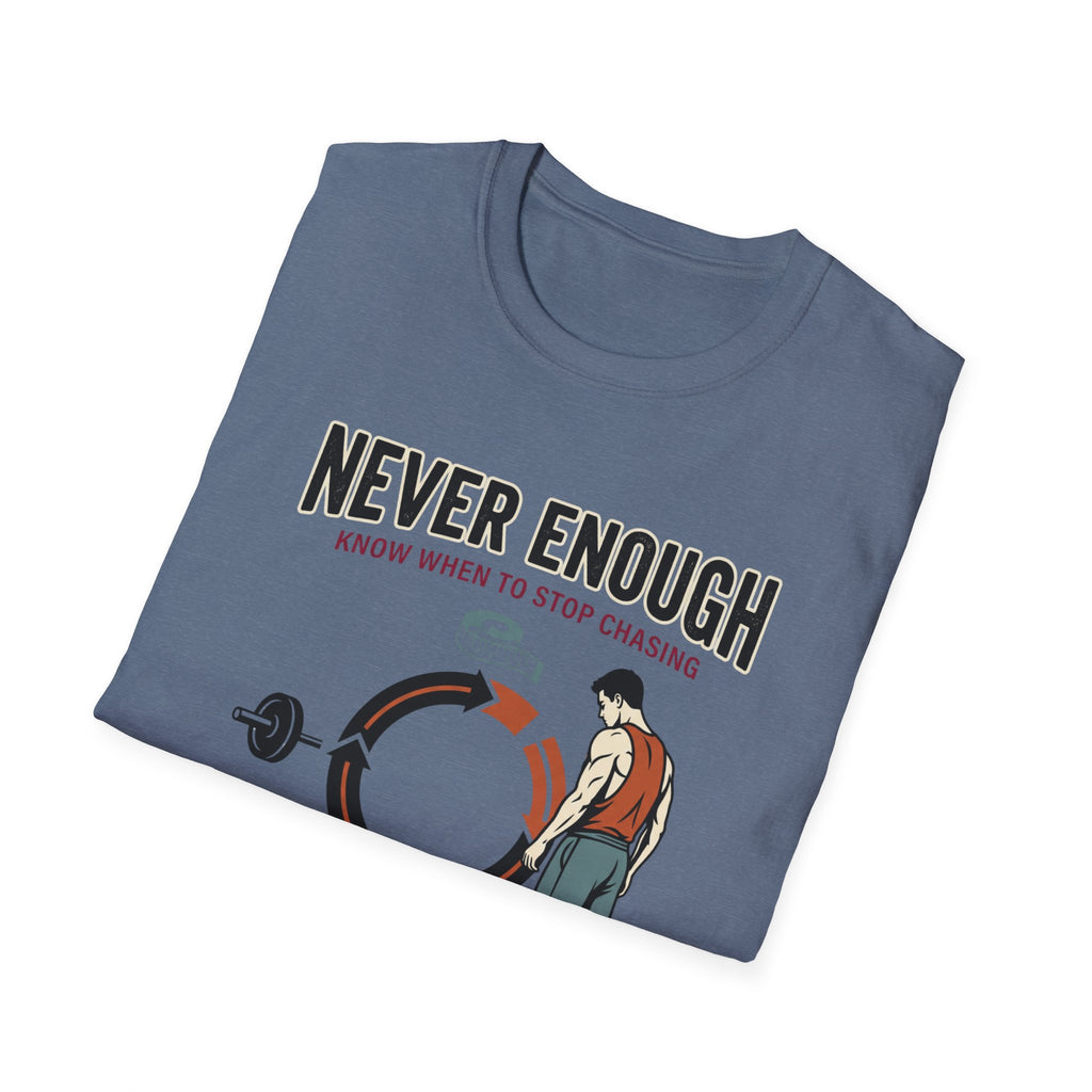Never enough, know when to stop chasing T-Shirt