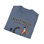 Never enough, know when to stop chasing T-Shirt