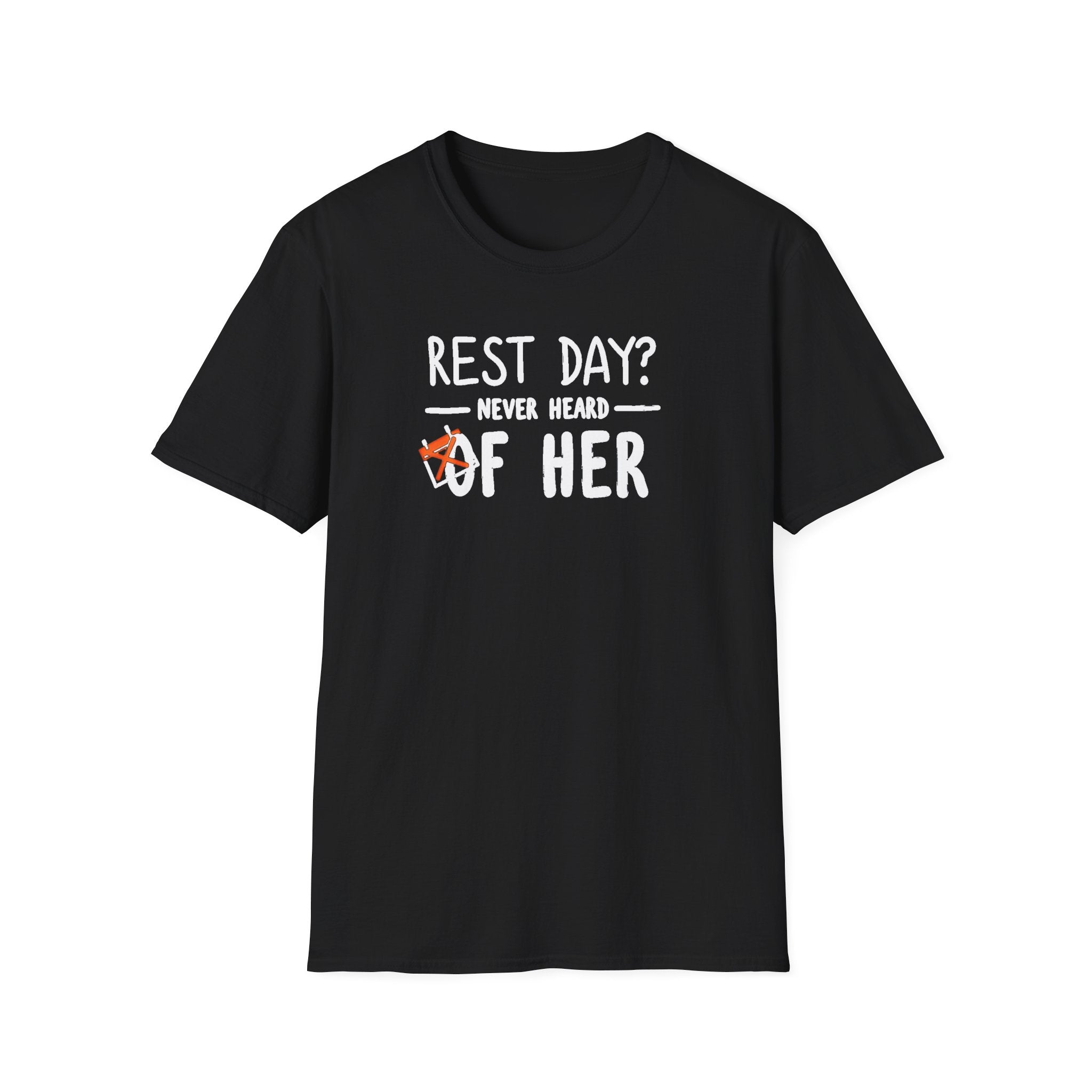 Rest Day? Never Heard of Her T-Shirt