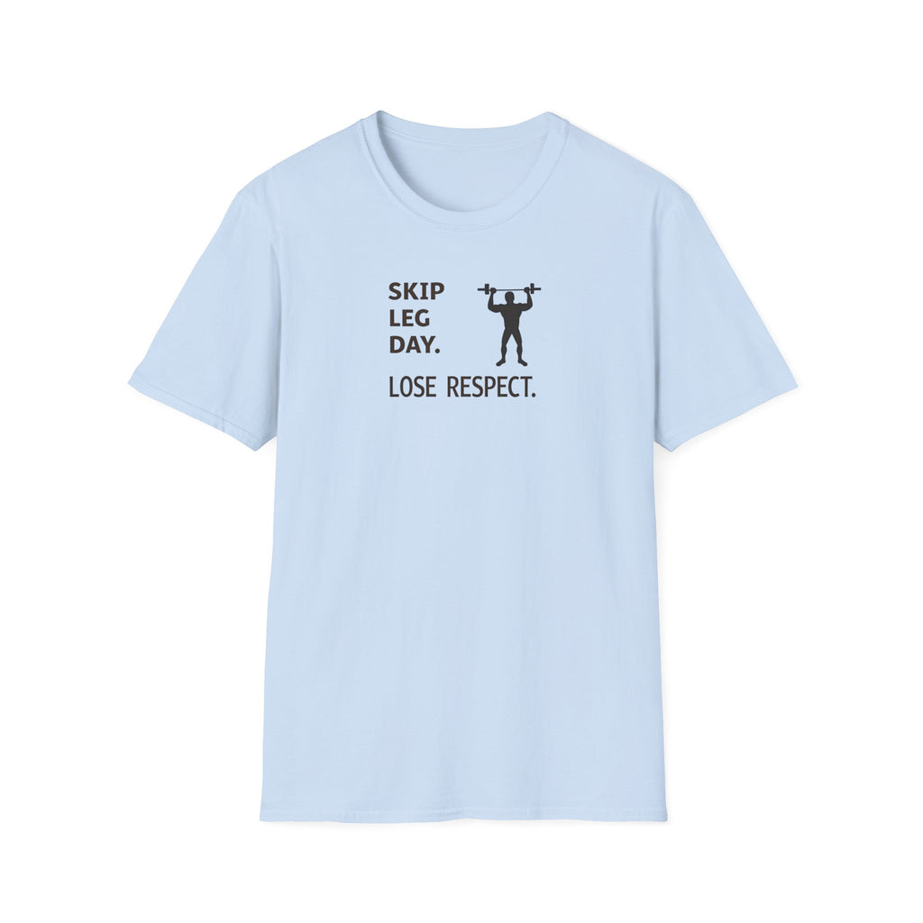 Skip Leg Day, Lose Respect T-Shirt