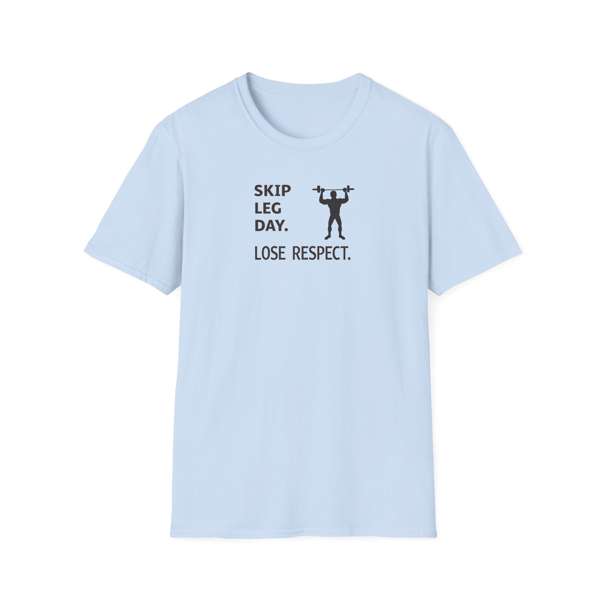 Skip Leg Day, Lose Respect T-Shirt