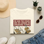 Me and stairs - not on speaking terms T-Shirt