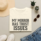 My mirror has trust issues T-Shirt