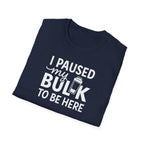 I Paused My Bulk to Be Here – Script & Shaker Edition T-Shirt