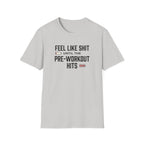 Feel like shit until pre workout hits - 2 T-Shirt