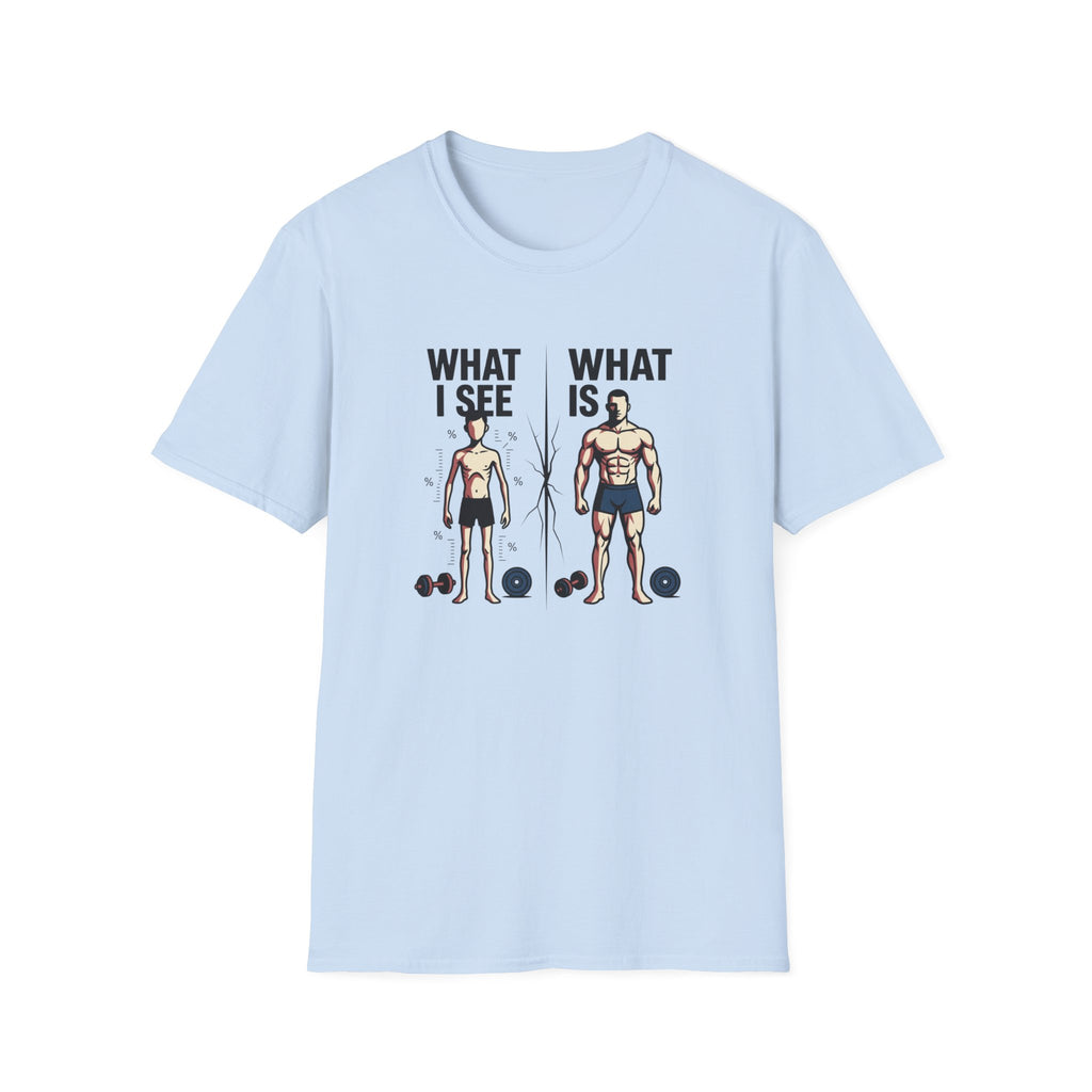 What I see Vs What is T-Shirt