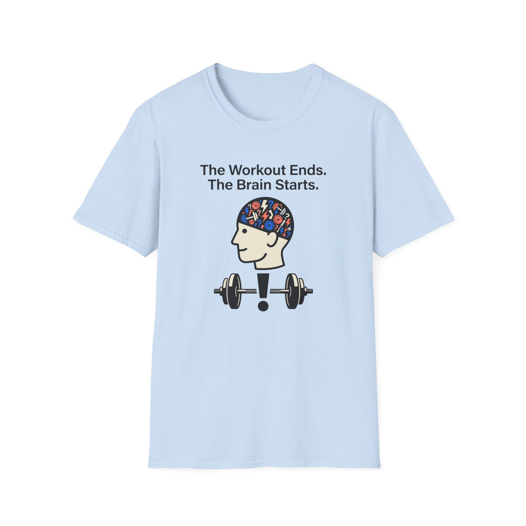 The workout ends. The brain starts T-Shirt