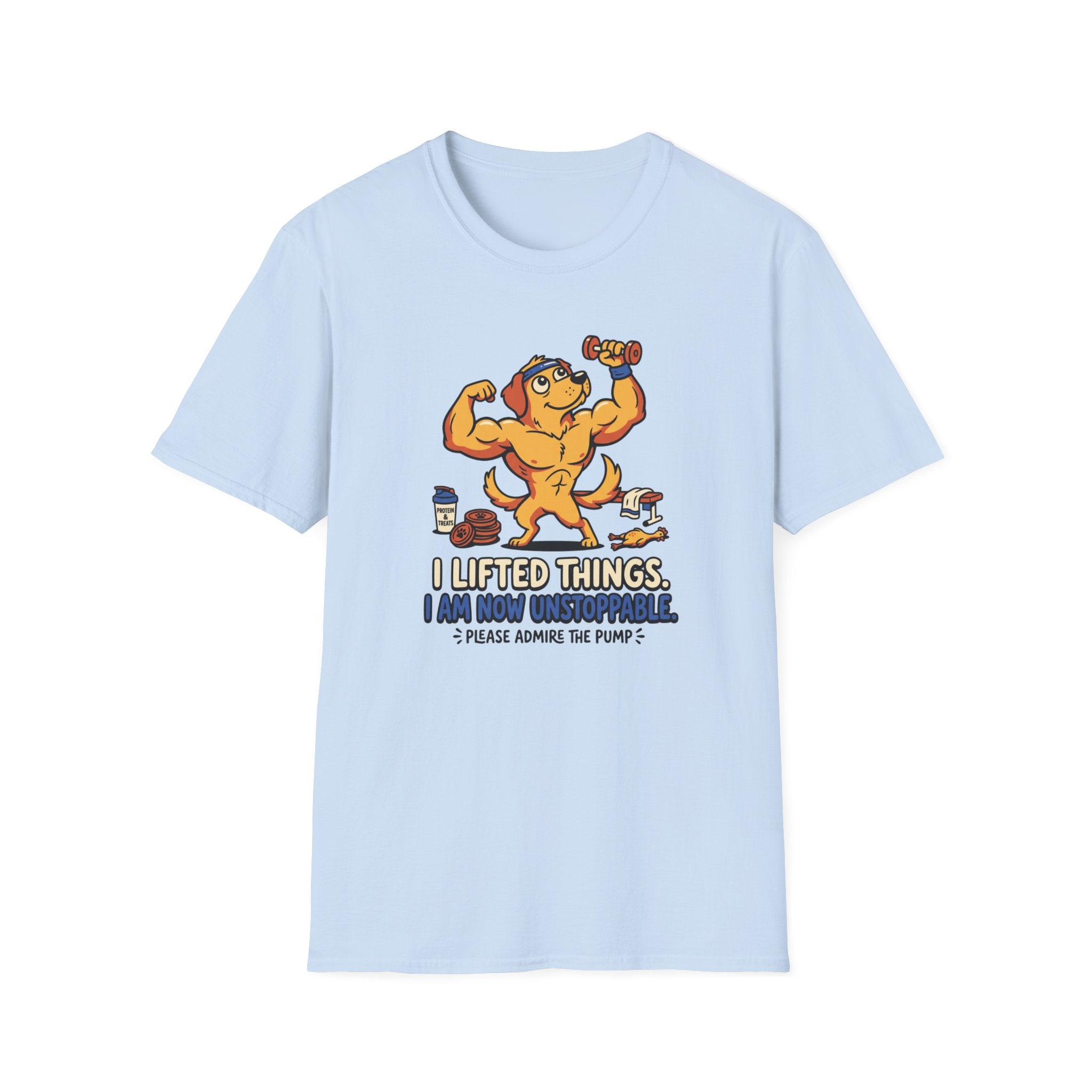 I lifted things. Unstoppable now T-Shirt