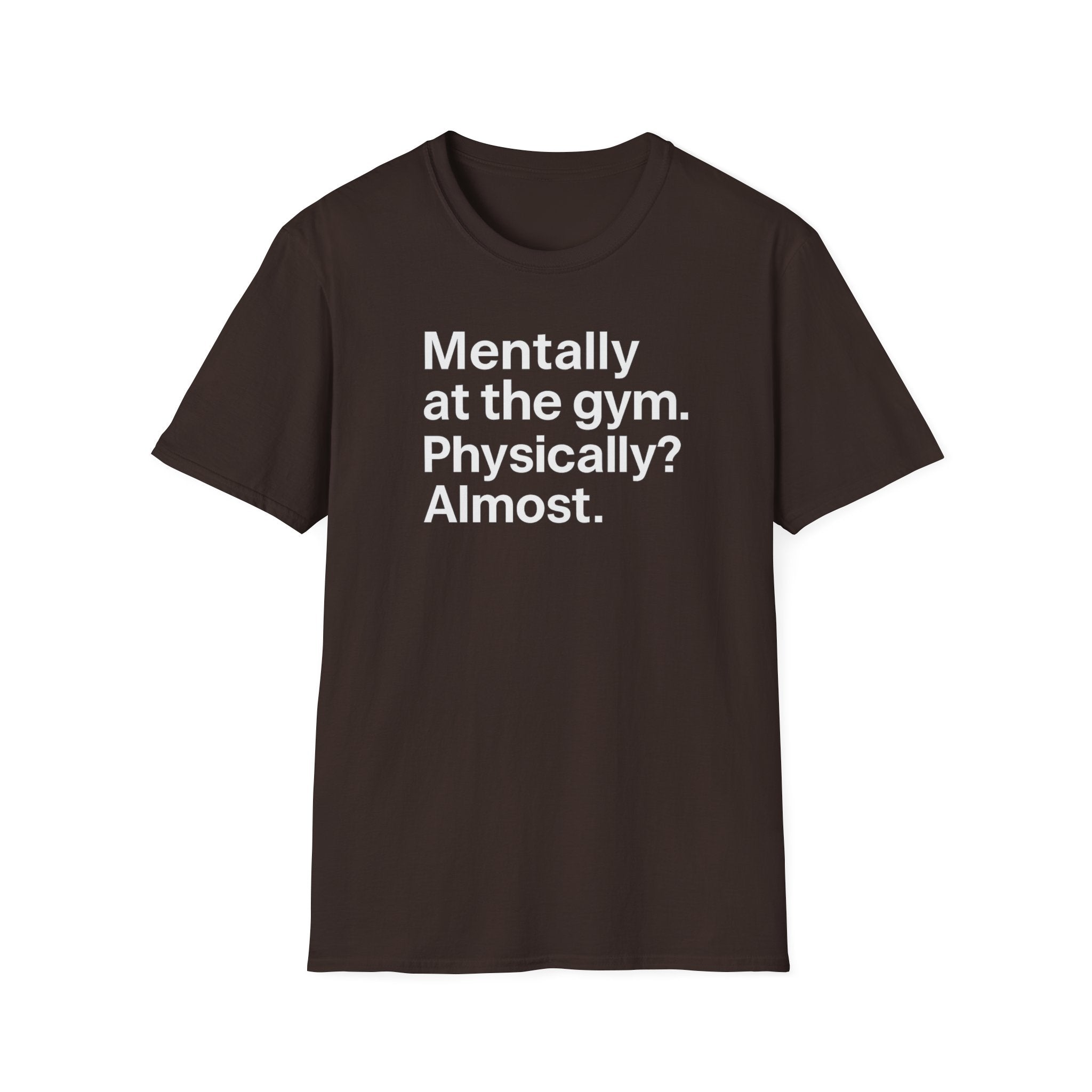 Mentally at the Gym – Almost There Minimalist Tshirt