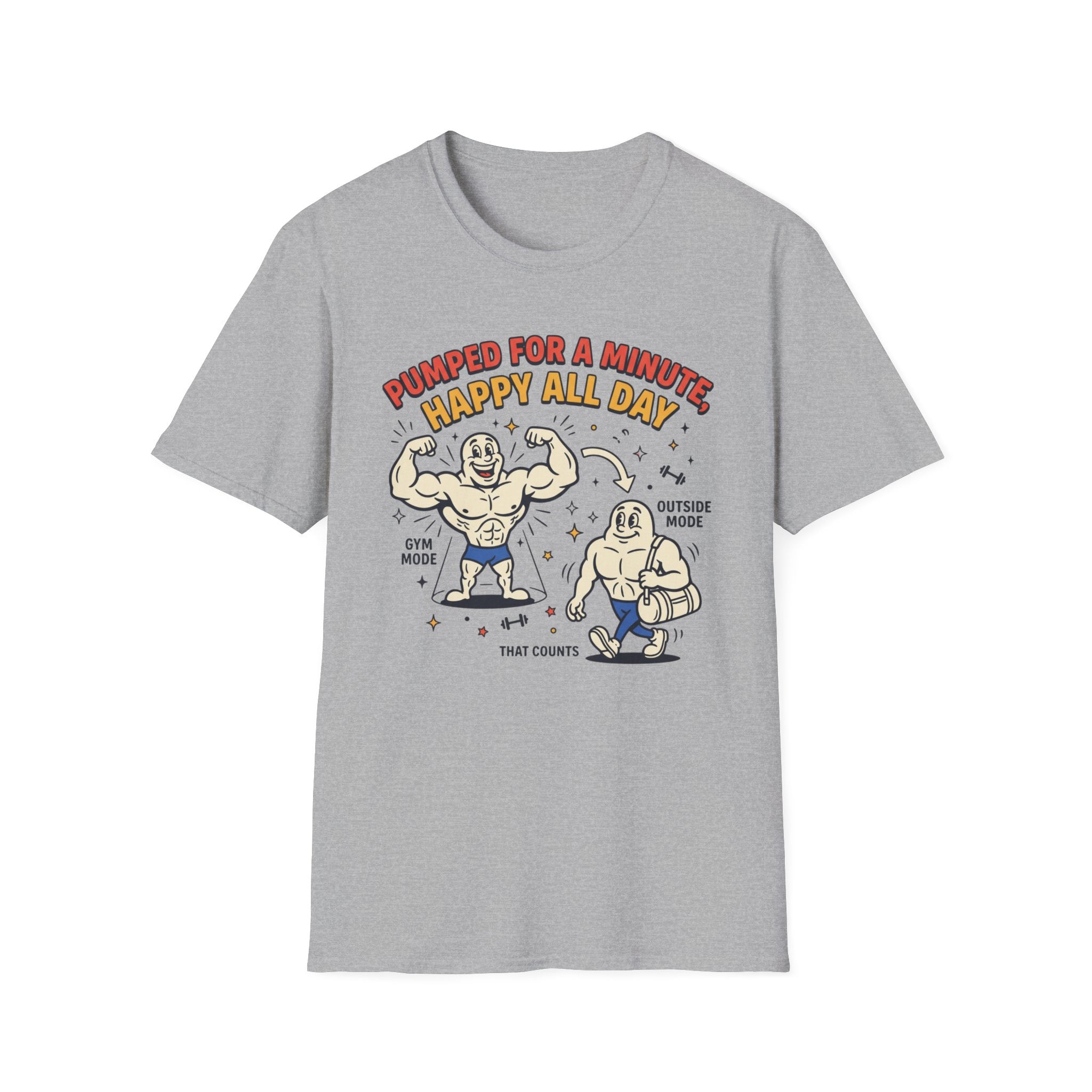 Pumped for a minute, happy all day T-Shirt