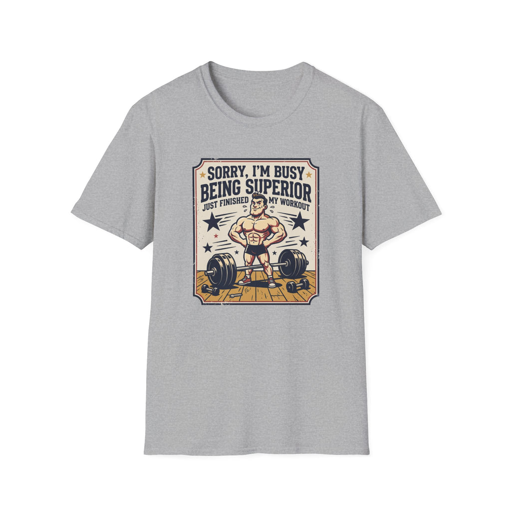 Sorry, Busy being superior T-Shirt