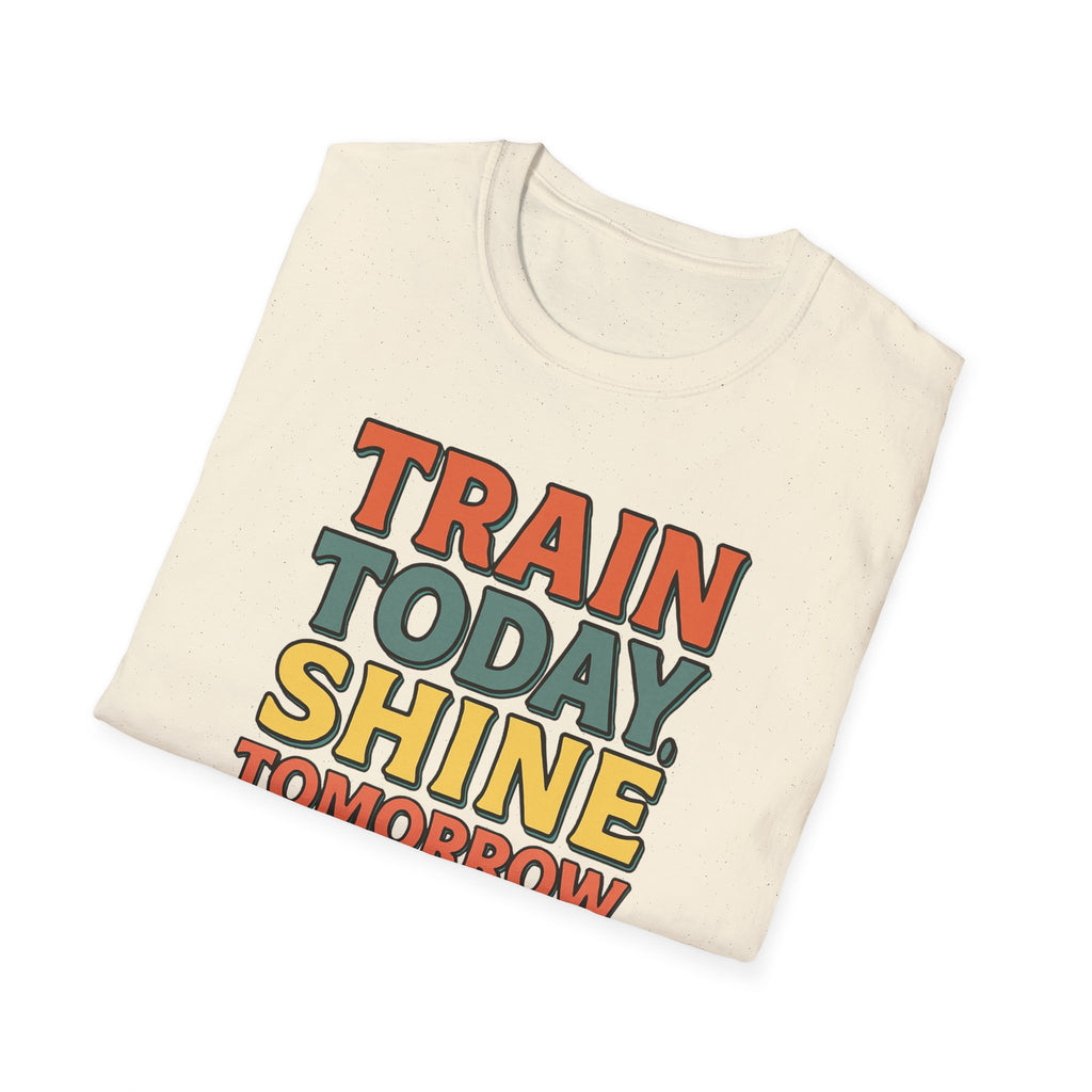 Train Today. Shine Tomorrow. T-Shirt