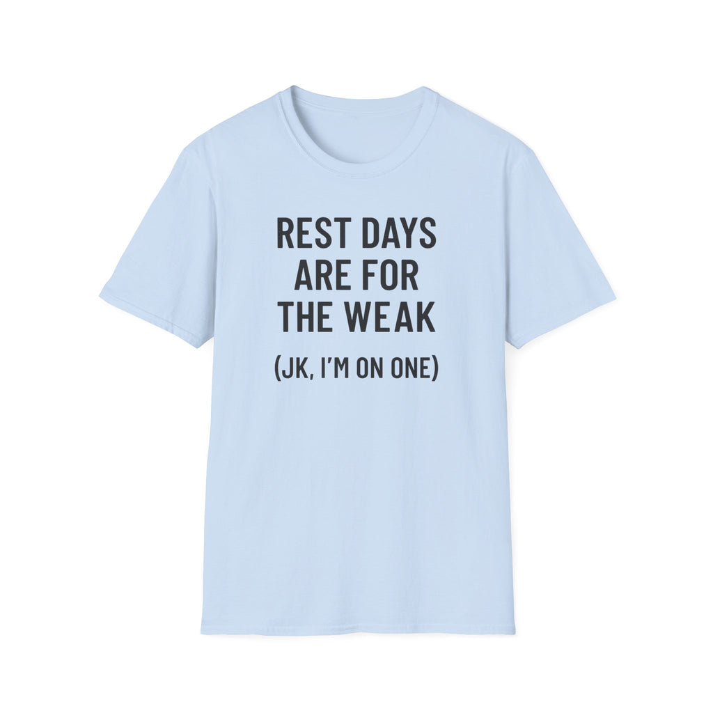 Rest Days Are for the Weak (JK, I’m on One) – Sarcastic Gym Tshirt