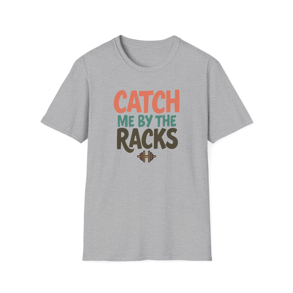 Catch Me by the Racks – Gym Hangout Series T-Shirt