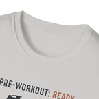 Pre workout :  Ready, Gym  : Not Ready T-Shirt