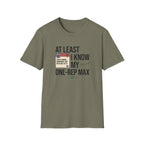 At leat I know my one rep max T-Shirt