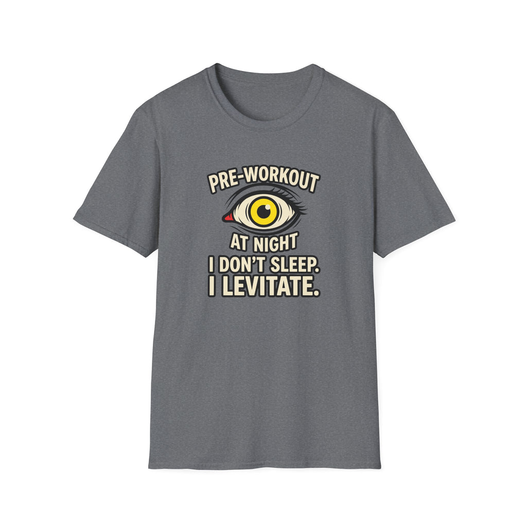 Pre at night - I don't sleep, I Levitate T-Shirt