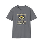 Pre at night - I don't sleep, I Levitate T-Shirt