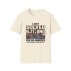 I just solved nothing for 90 minutes T-Shirt