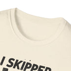 I Skipped Leg Day to Be Here – Stick-Leg Statement T-Shirt