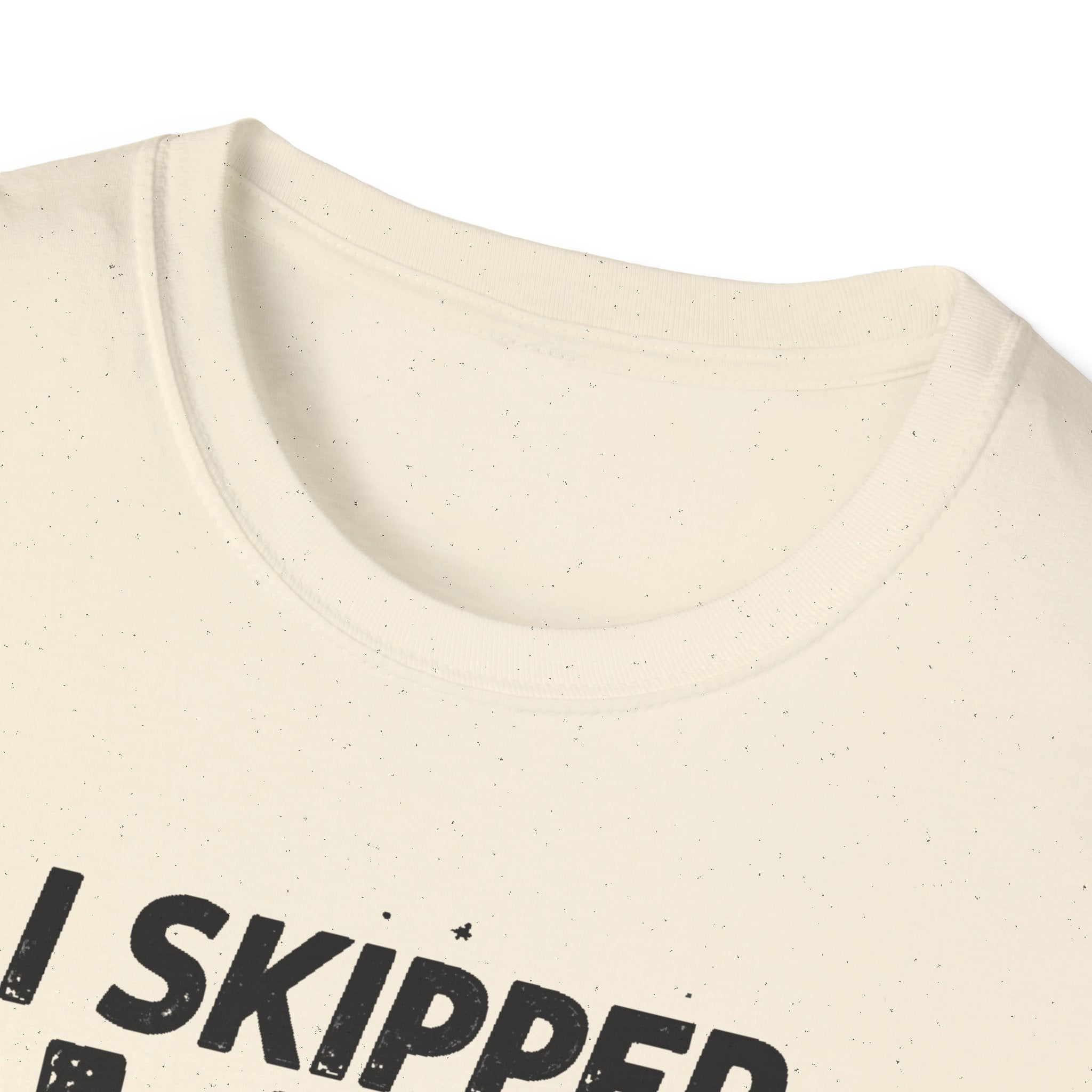 I Skipped Leg Day to Be Here – Stick-Leg Statement T-Shirt