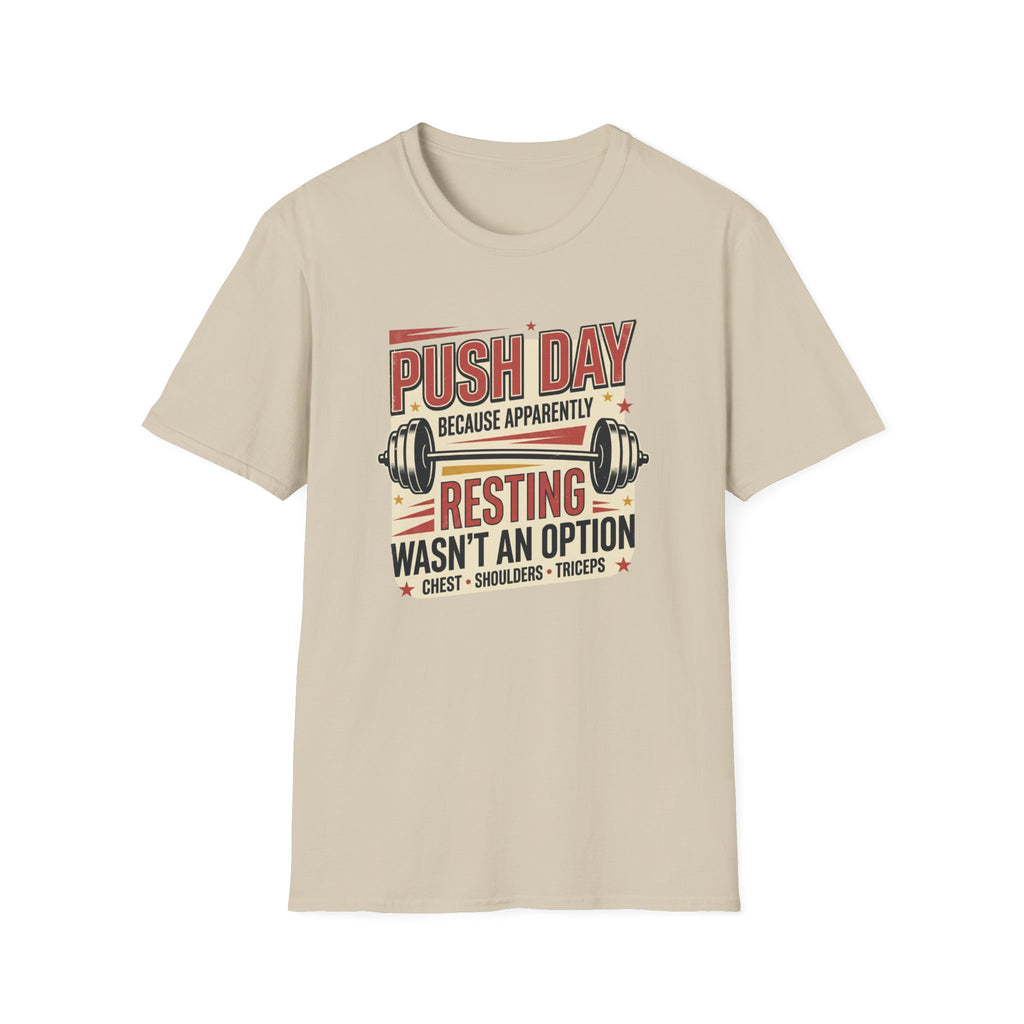 Push day - Resting wasn't an option T-Shirt