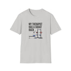My therapist has a squat rack T-Shirt