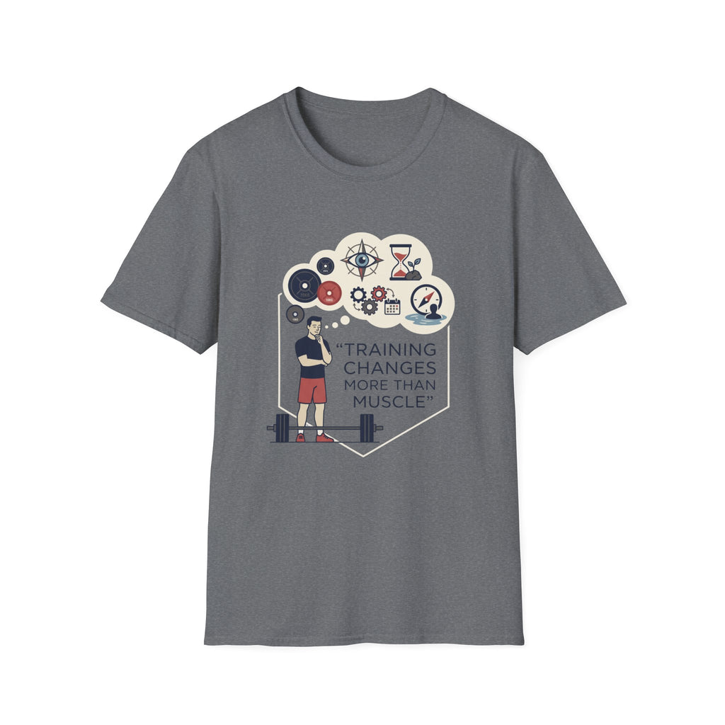 Training changes more than muscle T-Shirt