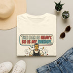 The bar is heavy, so is my energy T-Shirt