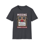 Missing - Probably at Gym T-Shirt