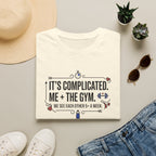 It's complicated. Me + The Gym T-Shirt