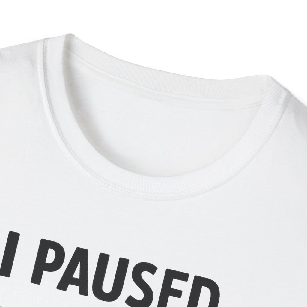 I Paused My Bulk to Be Here T-Shirt